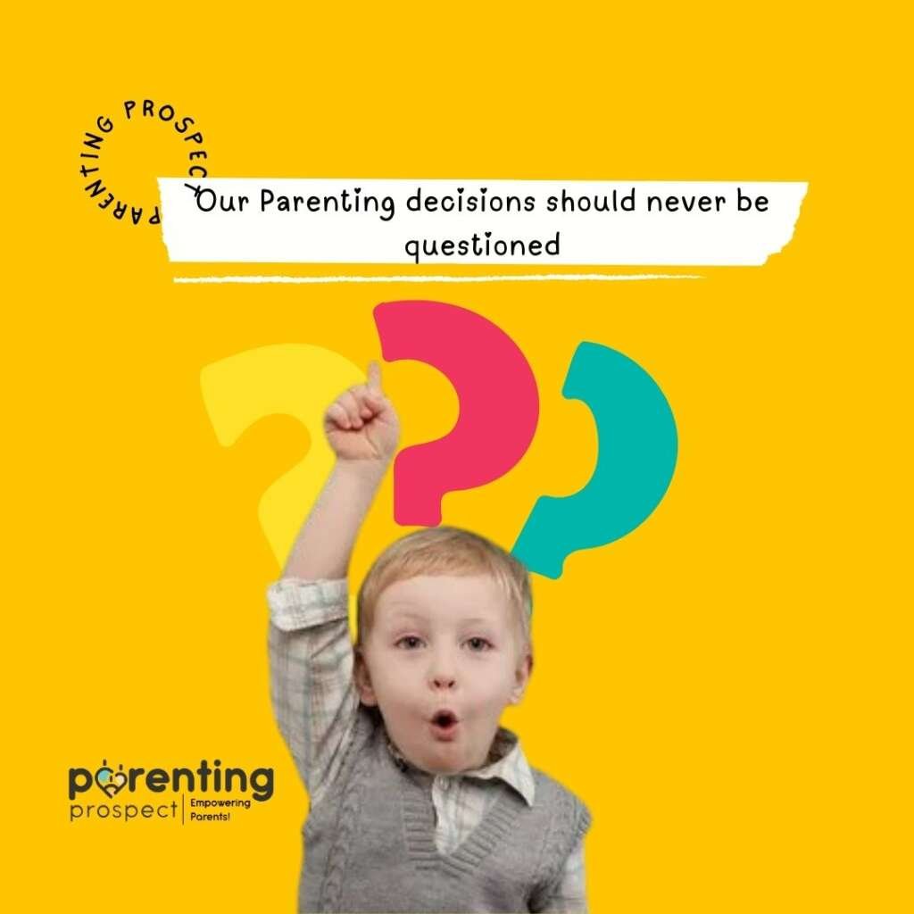 Our Parenting decisions should never be questioned